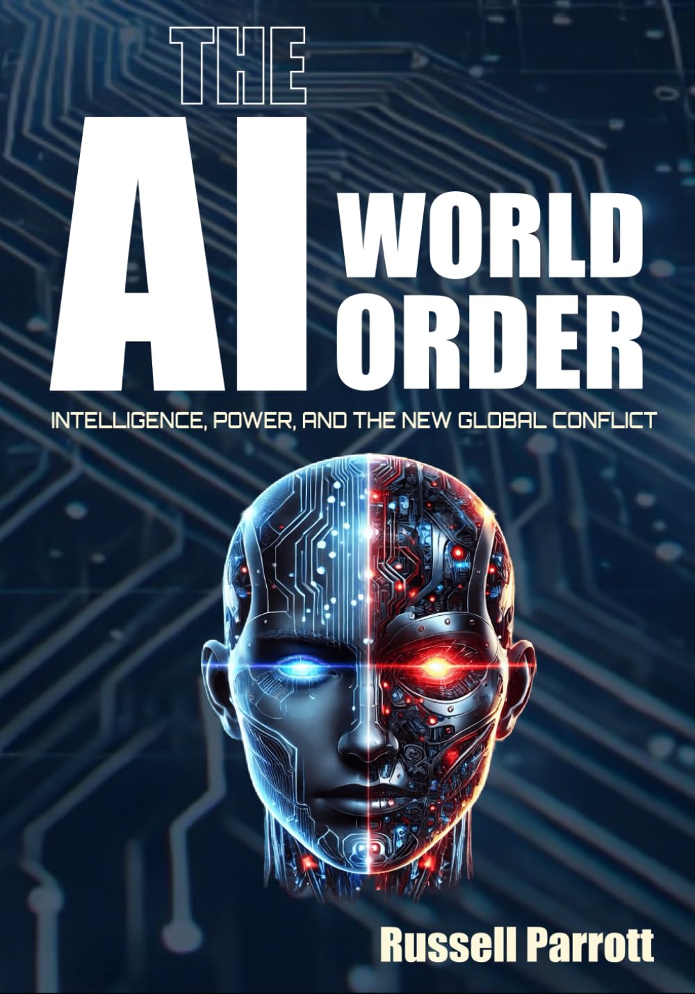The AI World Order: Intelligence, Power, and the New Global Conflict